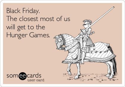 Black Friday The Closest Most Of Us Will Get To The Hunger Games