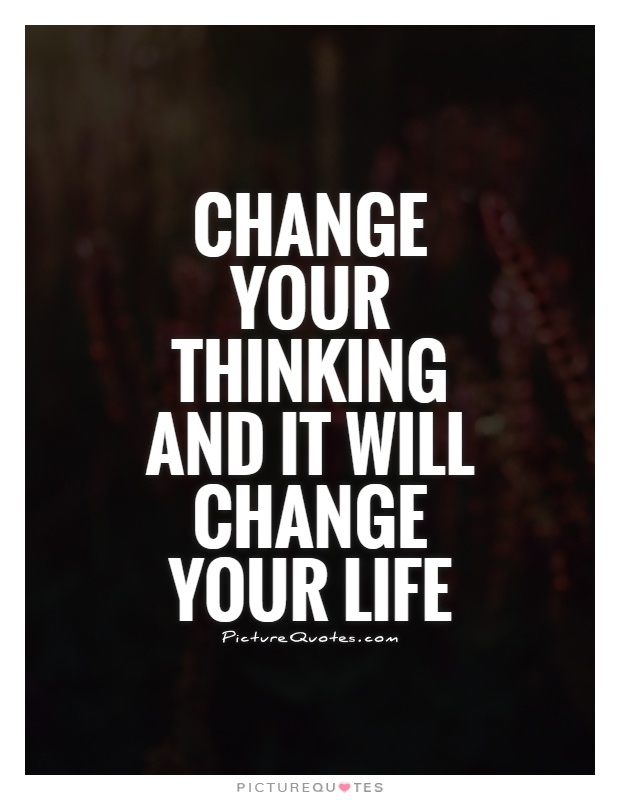 Change Your Thinking, And It Will Change Your Life