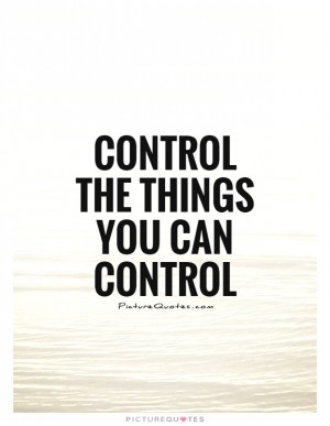 Control the things you can control.