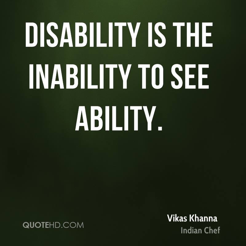 Disability is the Inability to see Ability. Vikas Khanna