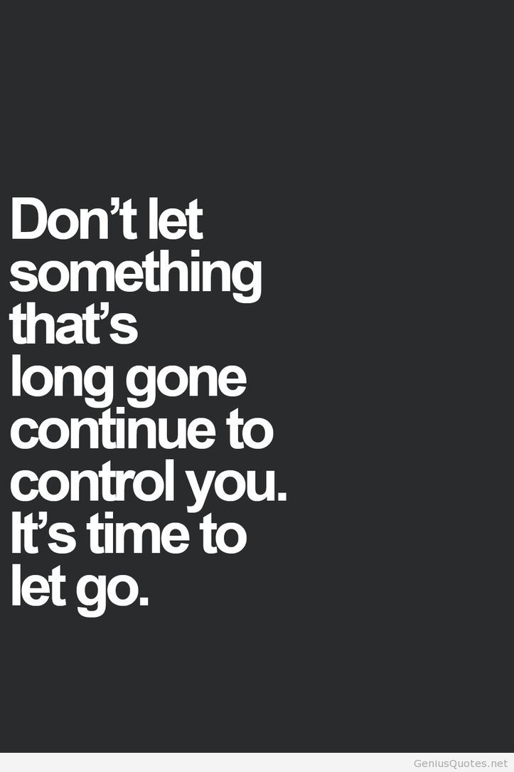 Don't let something that's long gone continue to control you. It's time to let go.