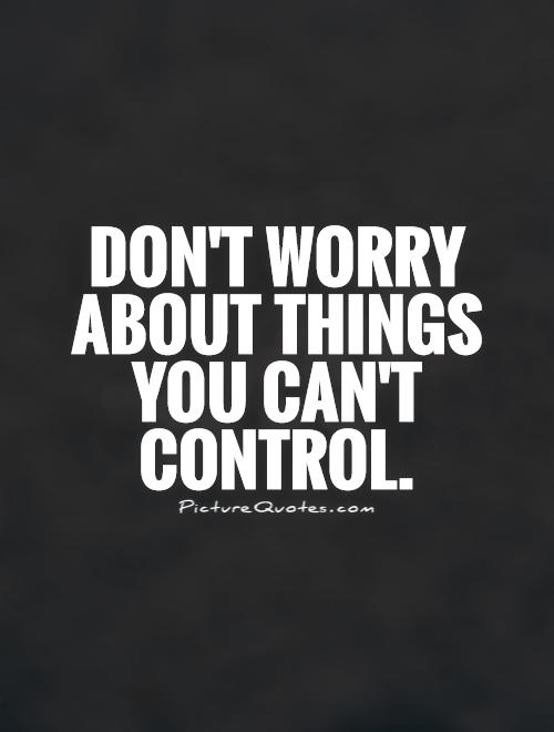 Don't worry about things they can't control