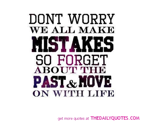 Don't worry we all make mistakes so forget about the past & move on with life
