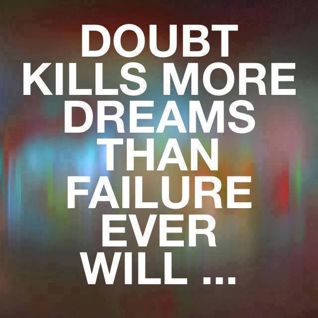 Dúvida mata mais sonhos do que o fracasso de sempre