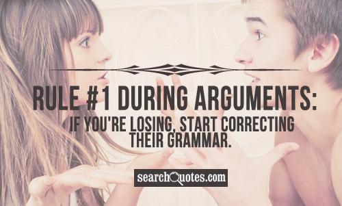 During arguments if you're losing, start correcting their grammar