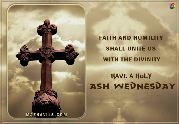 Faith And Humility Shall Unite Us With The Divinity Have A Holy Ash Wednesday