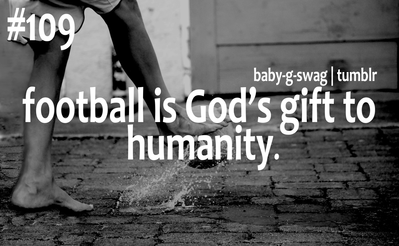 Football Is God's Gift To Humanity