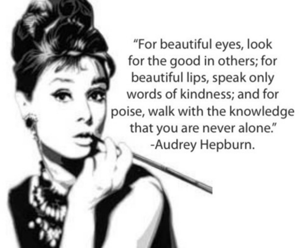 For beautiful eyes, look for the good in others; for beautiful lips, speak only words of kindness; and for poise, walk with the knowledge that .... Audrey Hepburn