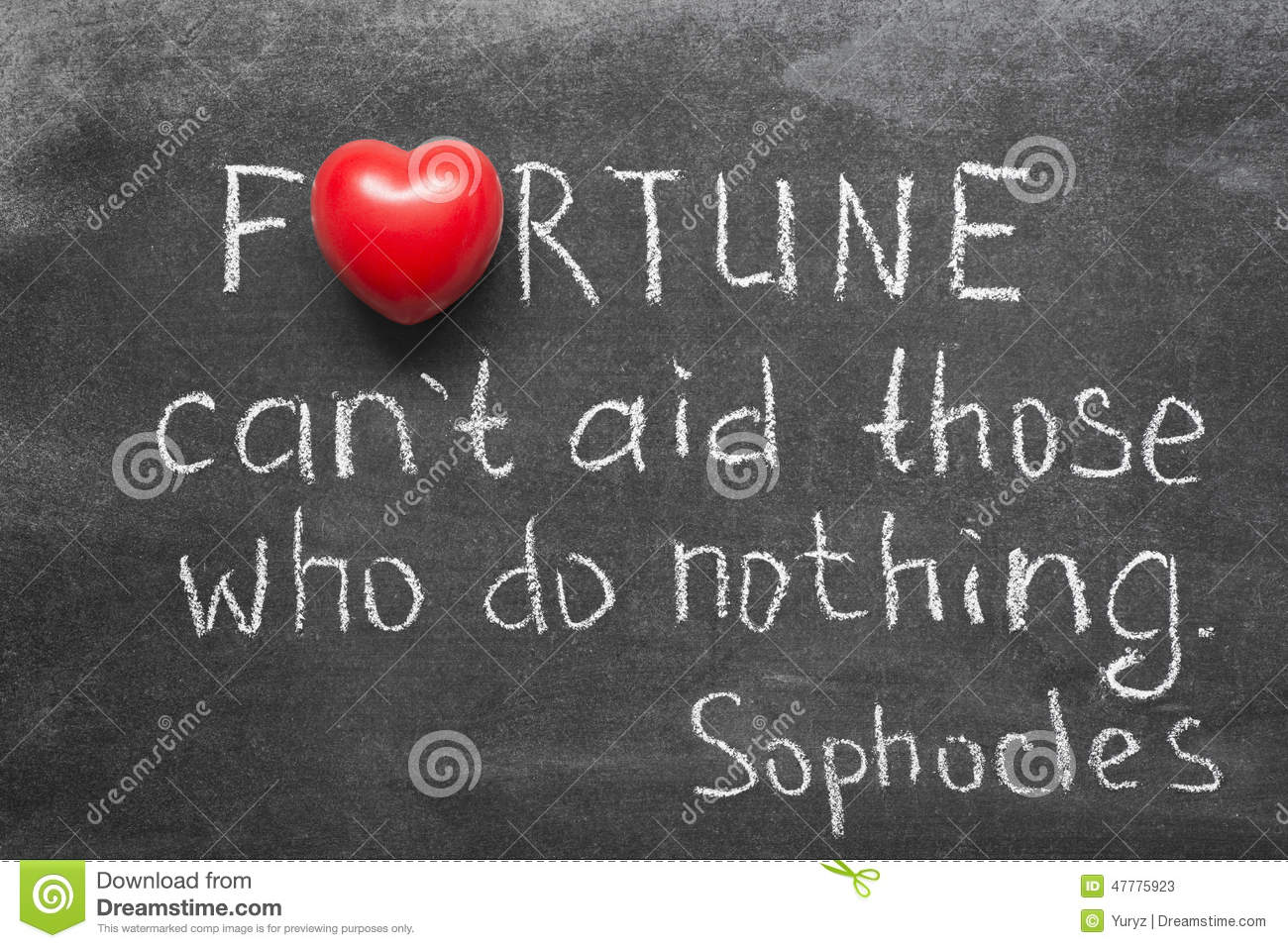 Fortune cannot aid those who do nothing. Sophocles