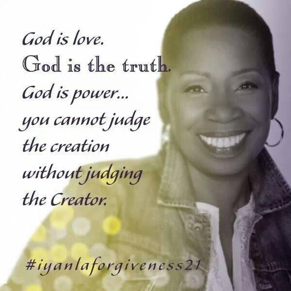 God is love. God is the truth. God is power...You can not judge the creation without judging the creator.