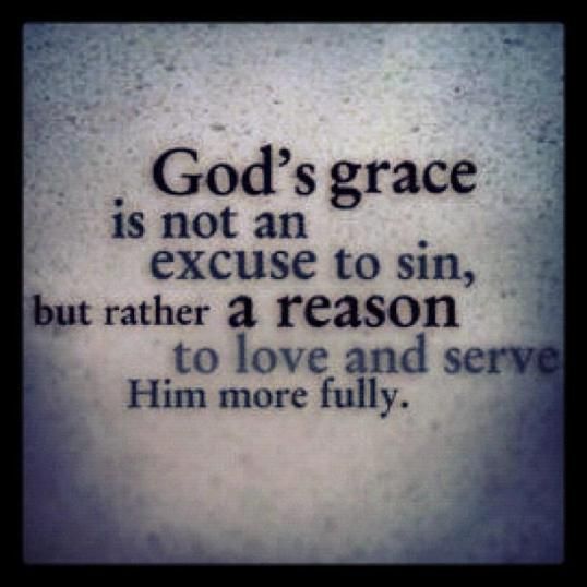 God's grace is not an excuse to sin, but rather a reason to love and serve Him more fully.