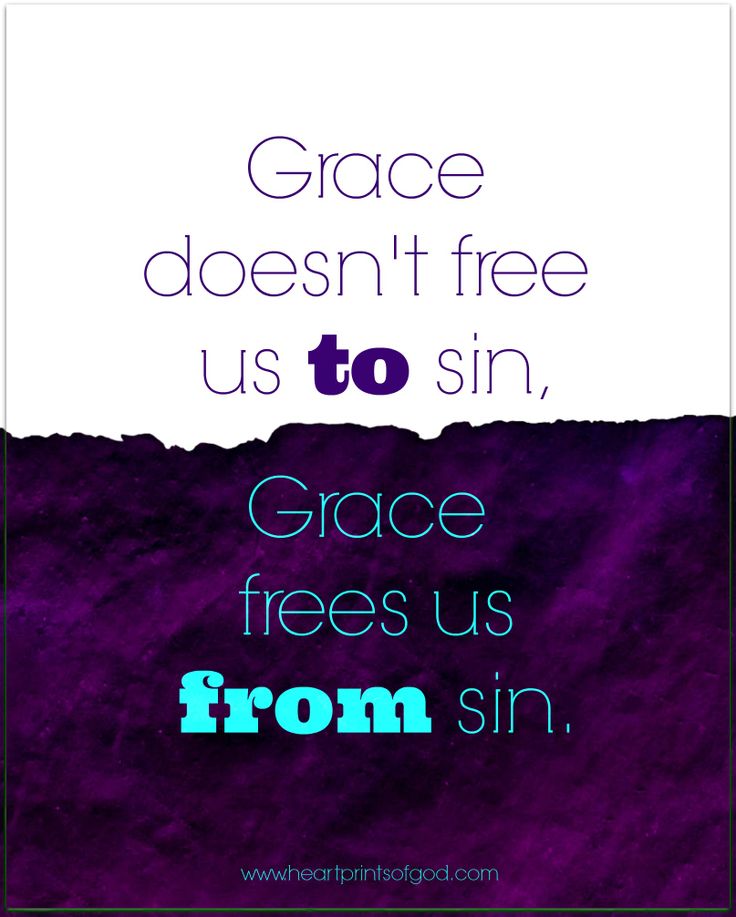 Grace doesn't free us to sin, Grace frees us from sin.