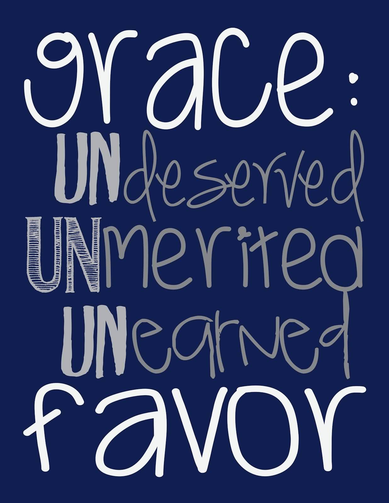 Grace understand Unmerited Unearned favor
