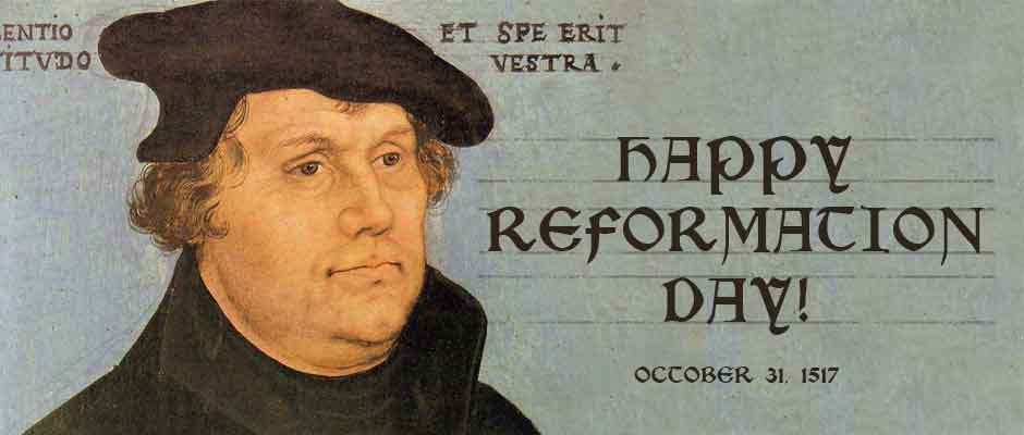 Happy Reformation Day October 31, 1517