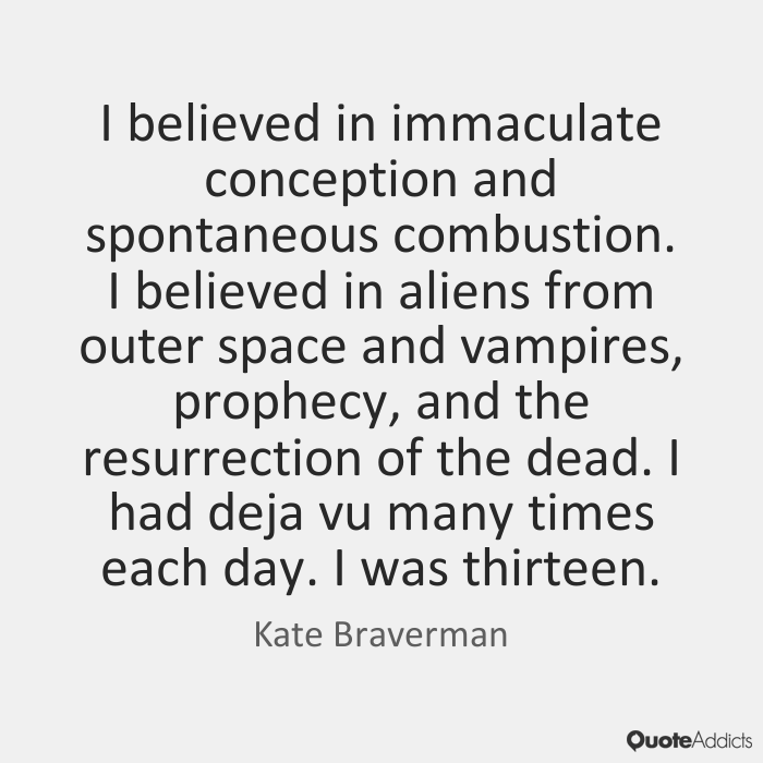 I Believed In Immaculate Conception And Spontaneous Combustion.