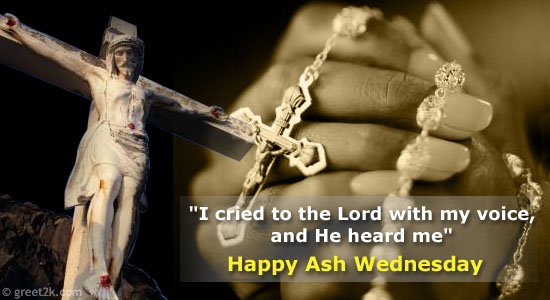 I Cried To The Lord With My Voice, And He Heard Me. Happy Ash Wednesday