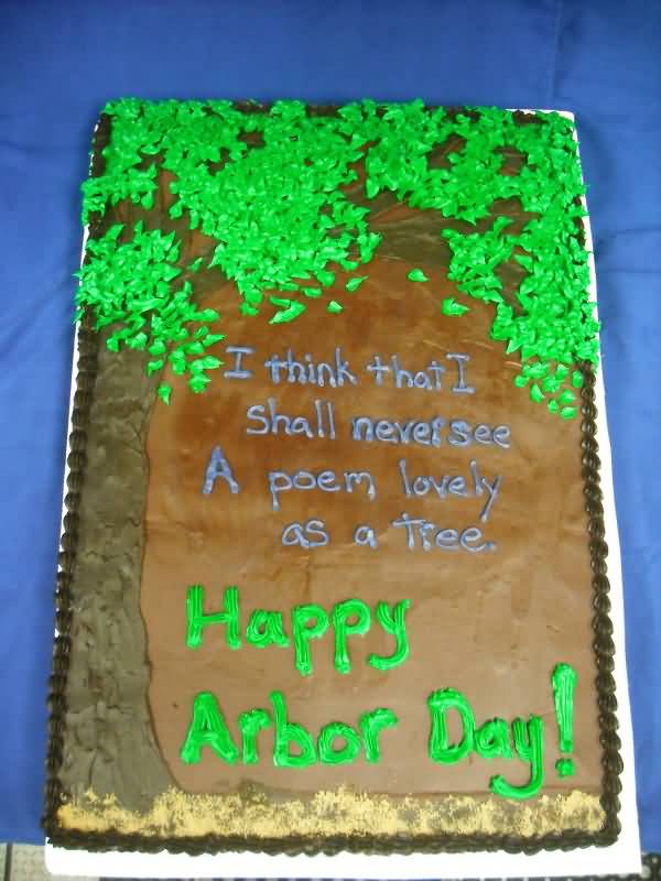 I Think That I Shall Never See A Poem Lovely As A Tree Happy Arbor Day Cake