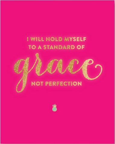 I will hold myself to a standard of grace not perfection