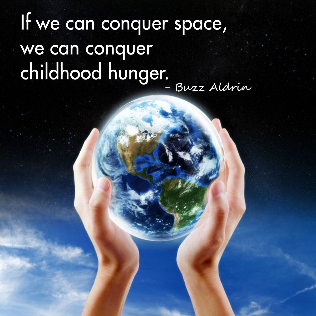 If We Can Conquer Space, We Can Conquer Childhood Hunger. Buzz Aldrin