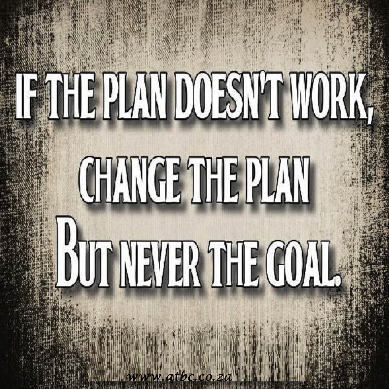 If the plan doesn't work, change the plan but never the goal.