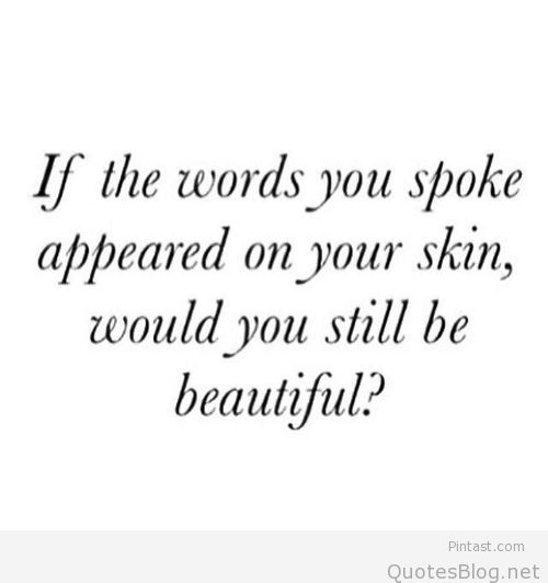 If the words you spoke appeared on your skin, would you still be beautiful1