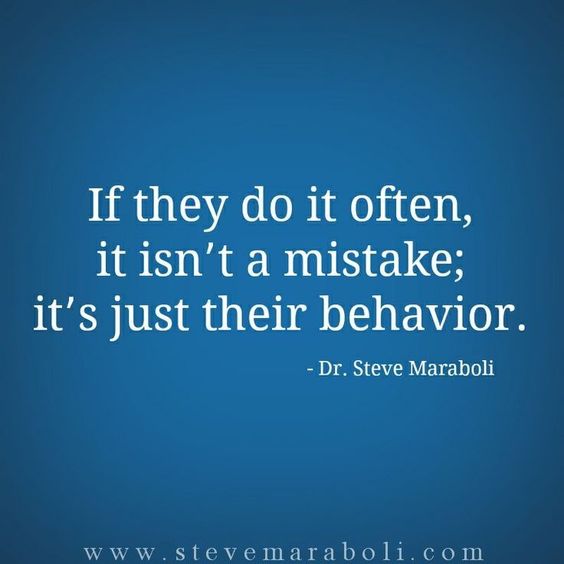 If they do it often, it isn't a mistake; it's just their behavior. Steve Maraboli