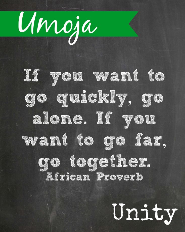 If you want to go quickly, go alone. If you want to go far, go together
