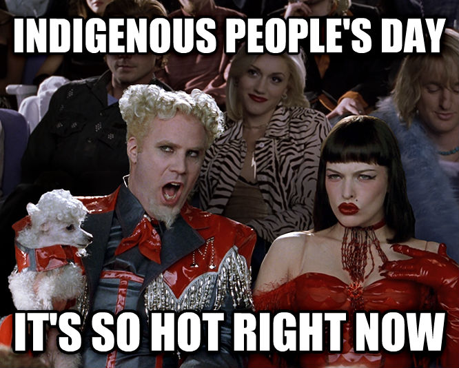 Indigenous Peoples Day It's So Hot Right Now Meme Picture