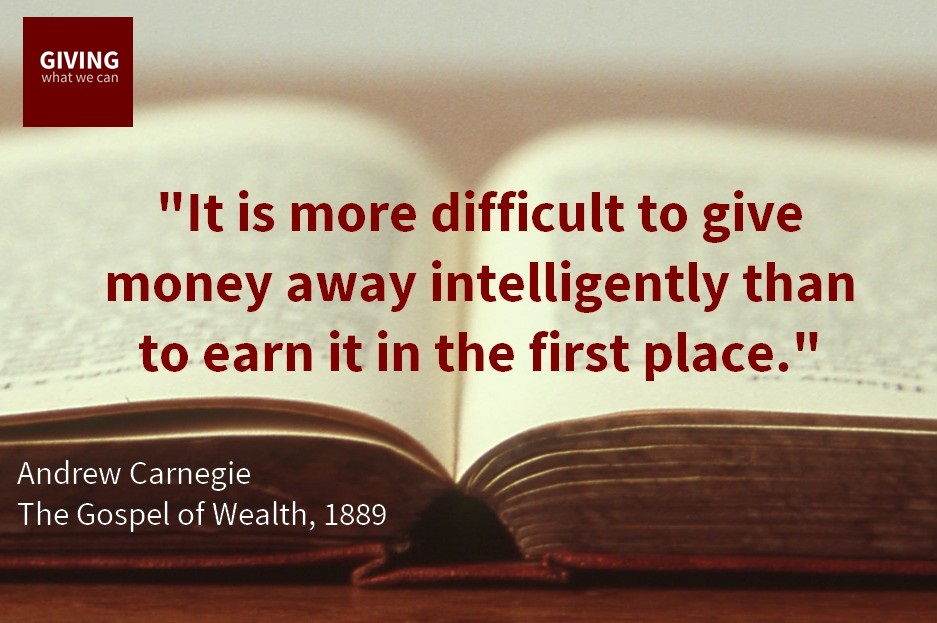 It is more difficult to give money away intelligently than to earn it in the first place. Andrew Carnegie