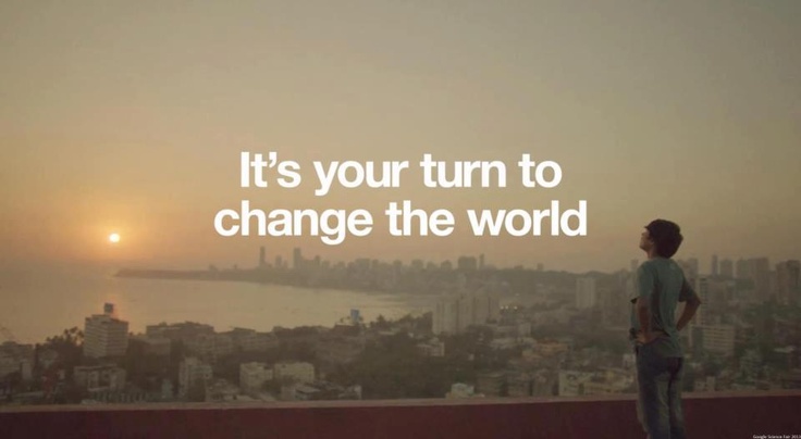It's your turn to change the world