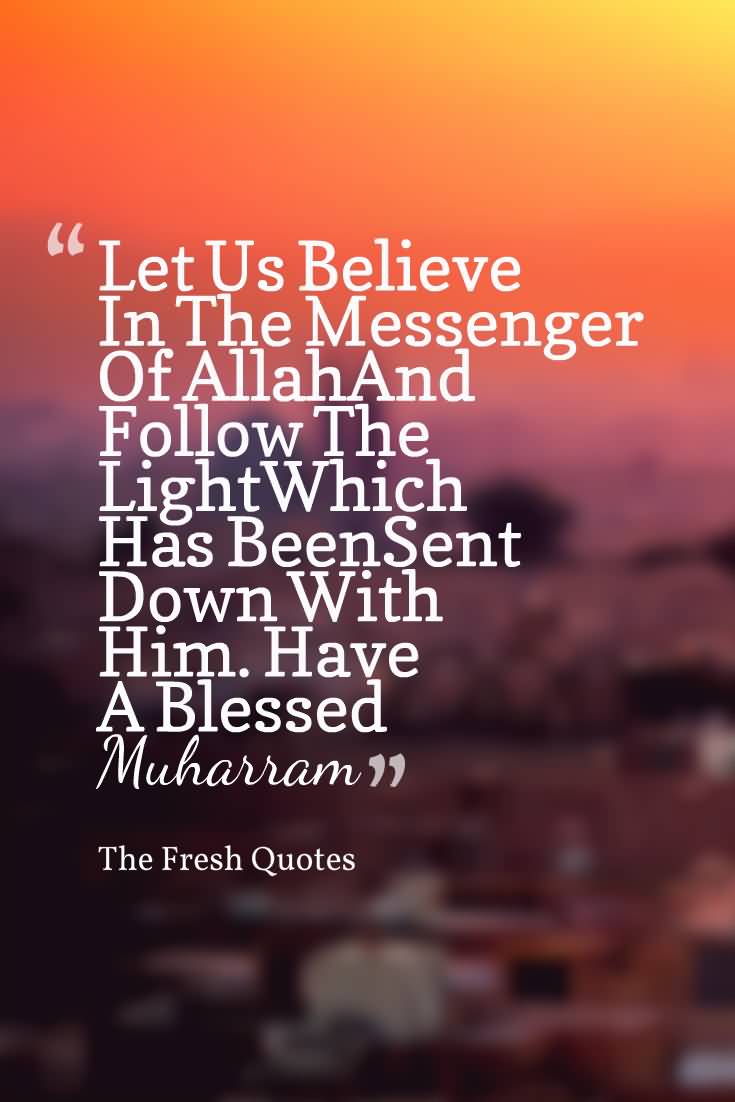 Let Us Believe In The Messenger Of Allah And Follow The Light Which Has Been Sent Down With Him. Have A Blessed Muharram