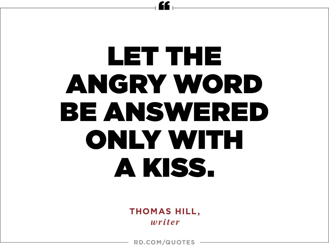 Let the angry word be answered only with a kiss. Thomas Hill, writer