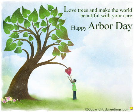 Love Trees And Make The World Beautiful With Your Care. Happy Arbor Day