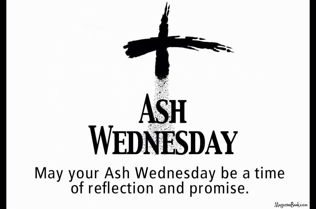 May Your Ash Wednesday Be A Time Of Reflection And Promise