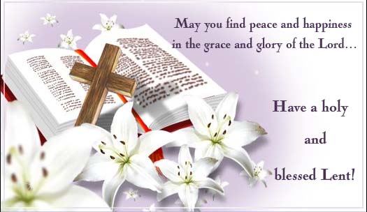 May You Find Peace And Happiness In The Grace And Glory Of The Lord Have A Holy And Blessed Lent