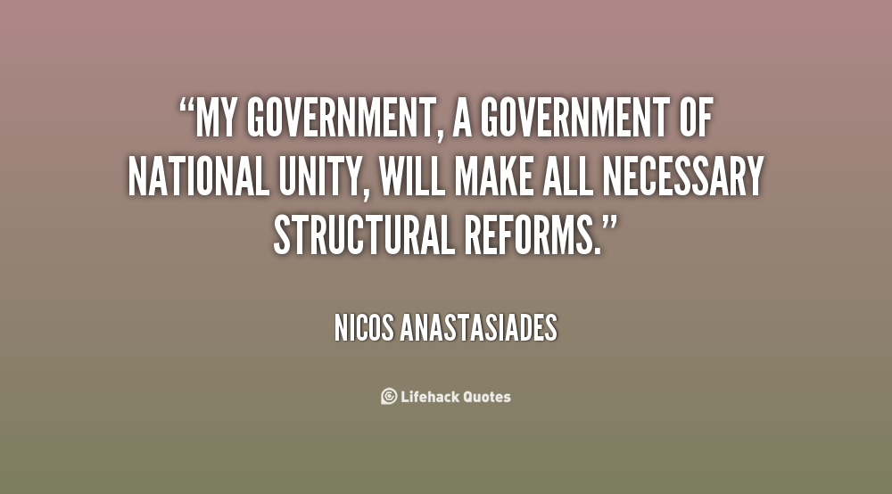 My government, a government of national unity, will make all necessary structural reforms. Nicos Anastasiades