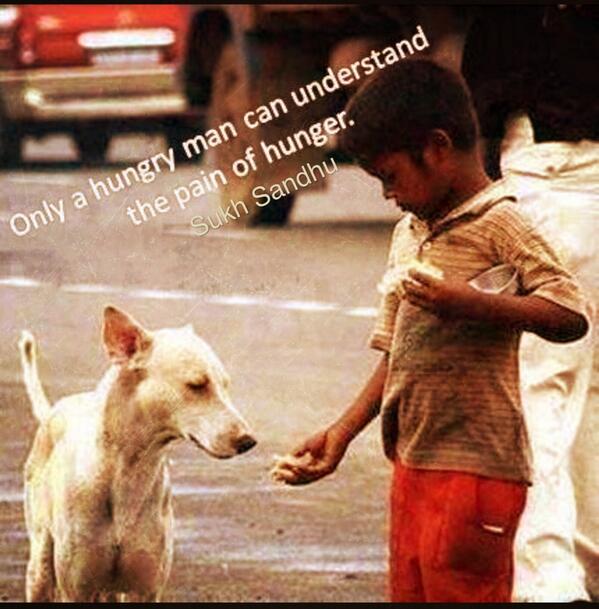 Only a hungry man can understand the pain of hunger.