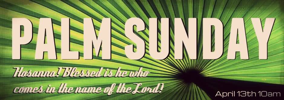 Palm Sunday Hosanna Blessed Is He Who Comes In The Name Of The Lord
