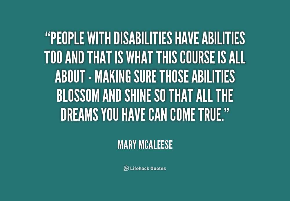 People with disabilities have abilities too and that is what this course is all about - making sure those abilities blossom and shine so that... Mary Mcaleese