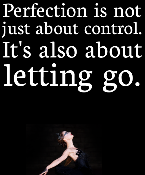 Perfection is not just about control.It's also about letting go.
