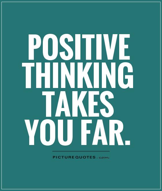 Positive Thinking Takes You Far