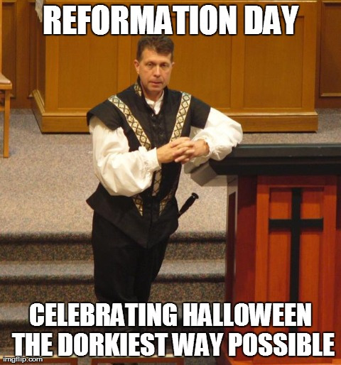 Reformation Day Celebrating Halloween The Dorkiest Way Possible