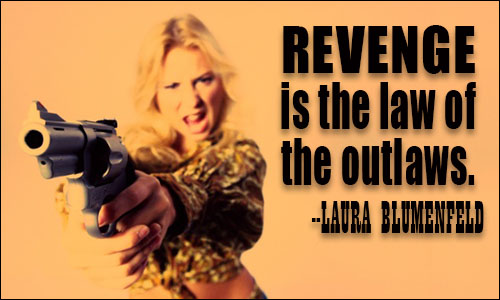 Revenge is the law of the outlaws. Laura Blumenfeld