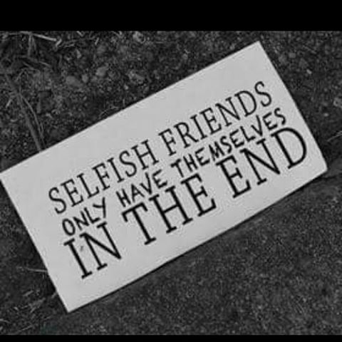 Selfish fake friends only have themselves in the end