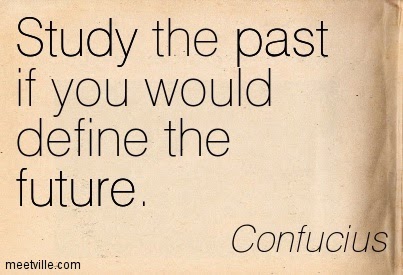 Study the Past if you would define the future. Confucius
