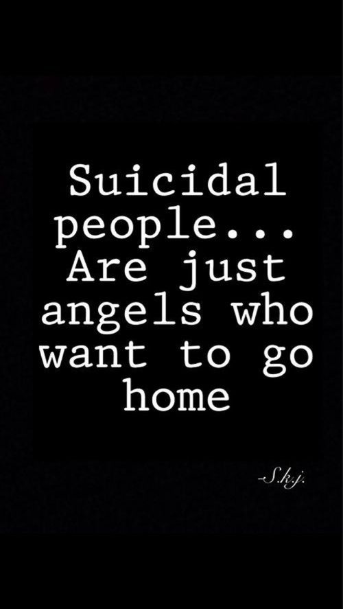 Suicidal People are just Angels that want to go home