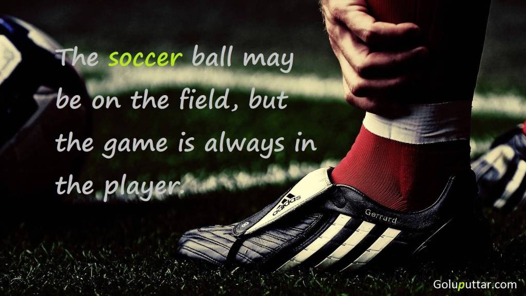 The soccer ball may be on the field, but the game is always in the player