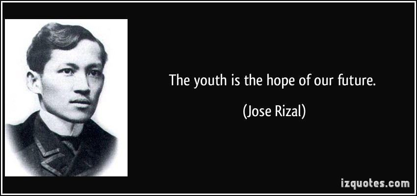 The youth is the hope of our future. Jose Rizal