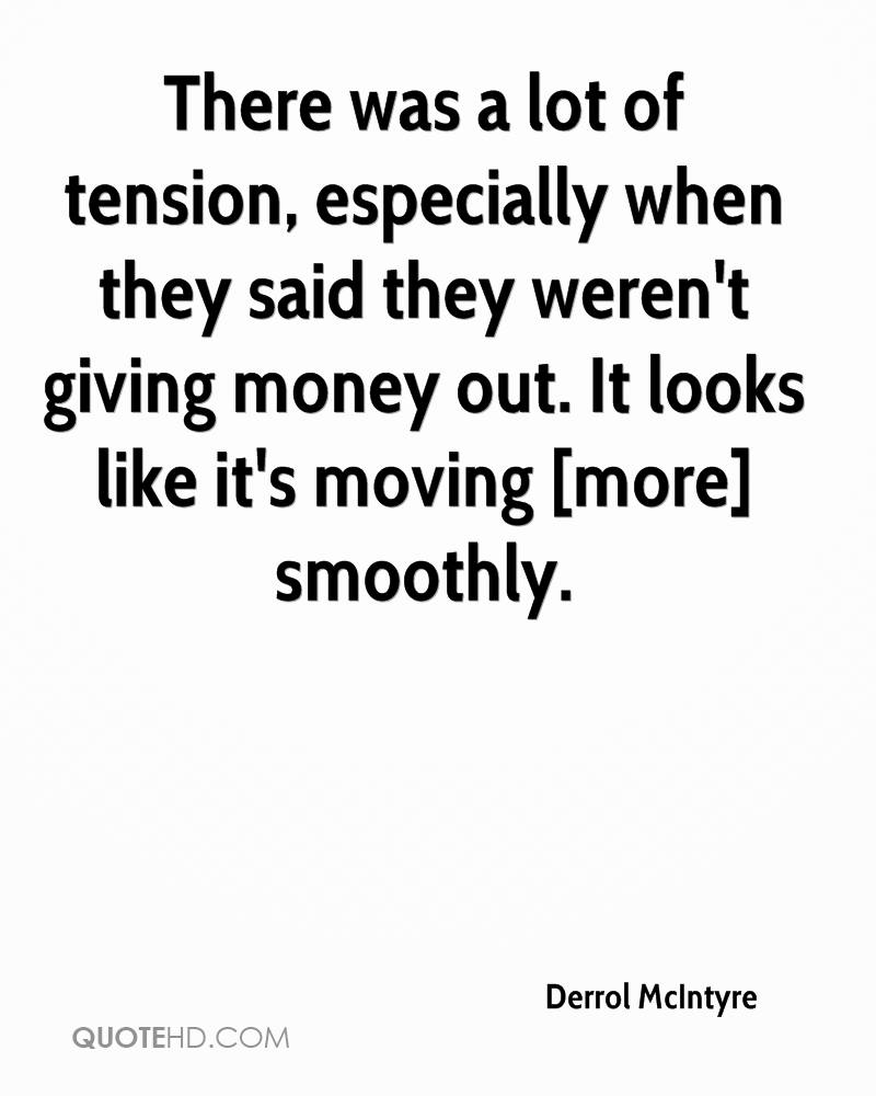 There was a lot of tension, especially when they said they weren't giving money out. It looks like... Derrol McIntyre