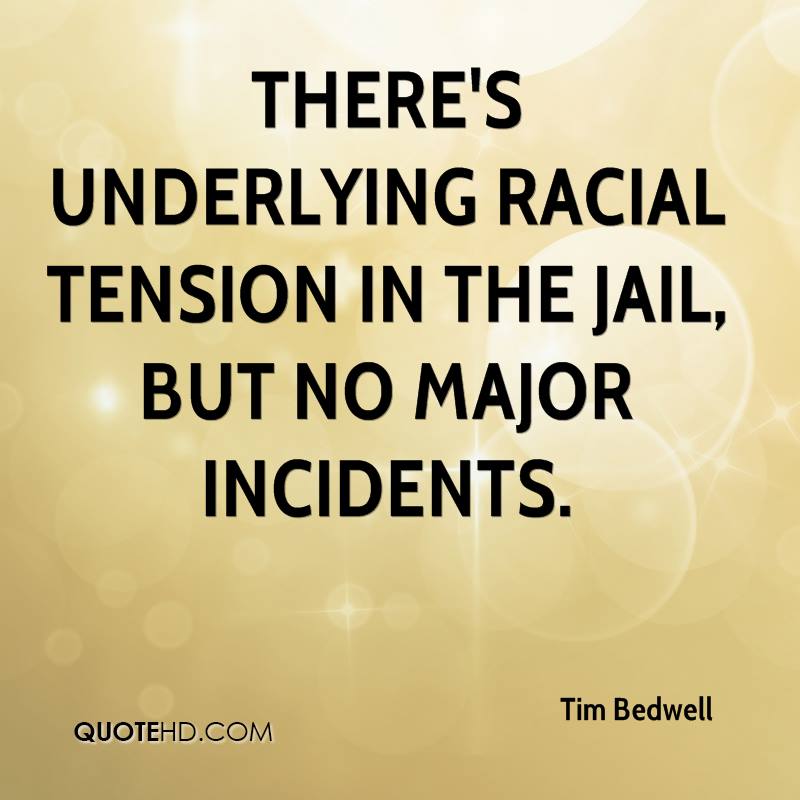 There's underlying racial tension in the jail, but no major incidents. Tim Bedwell